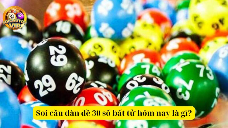 Bật mí bí kíp soi cầu dàn đề 30 số bất tử hôm nay miễn phí