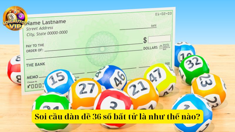 Soi cầu dàn đề 36 số bất tử đánh quanh năm tỷ lệ trúng cao