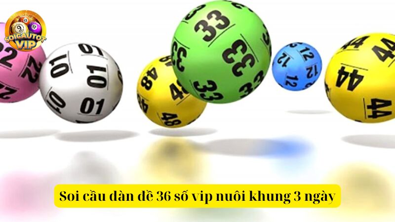 Mẹo soi cầu dàn đề 36 số VIP nuôi khung 3 ngày hiệu quả