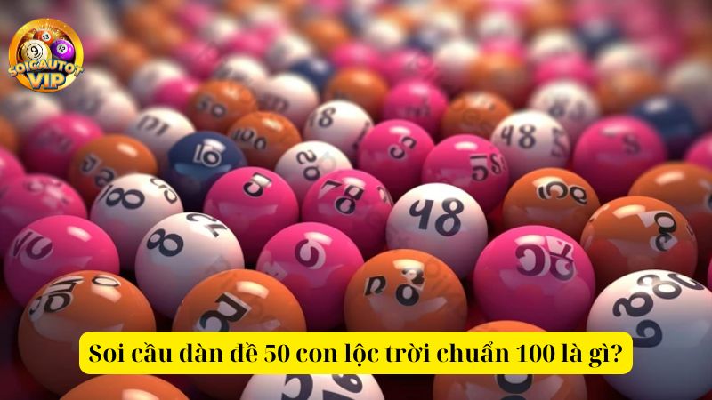 Bí kíp soi cầu dàn đề 50 con lộc trời chuẩn 100 đánh quanh năm